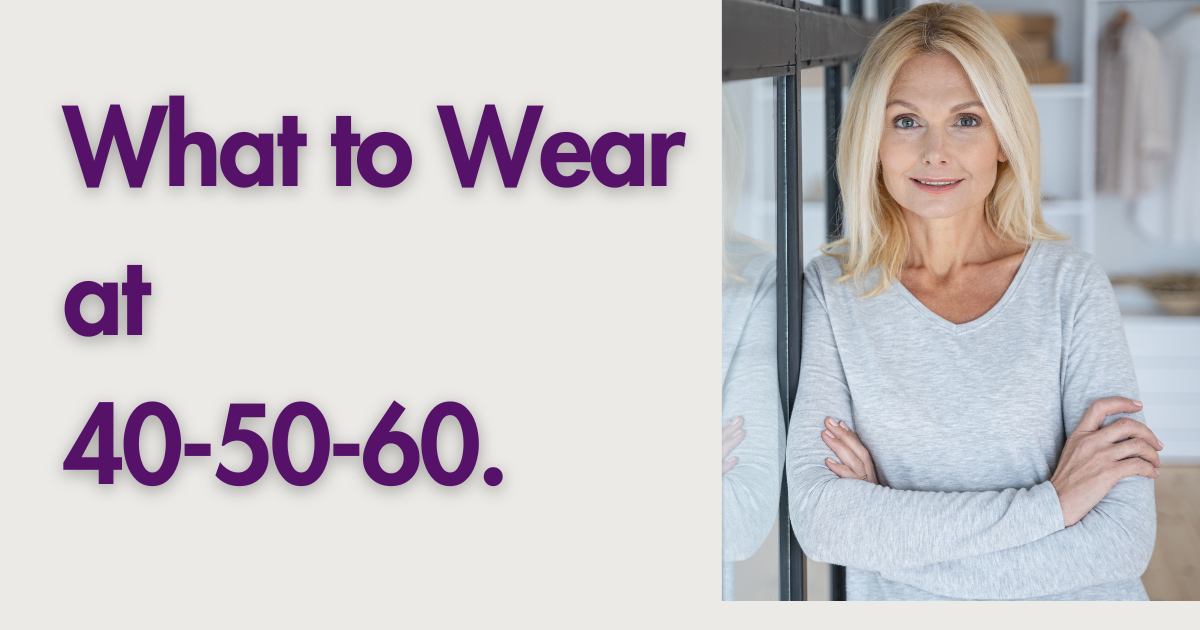 What to Wear at 40, 50 and 60